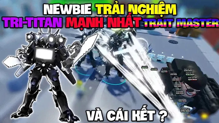 NEWBIE Trải Nghiệm GODLY TRI-TITAN Trait MASTER Siêu Mạnh Trong SKIBIDI TOWER DEFENSE Và Cái Kết